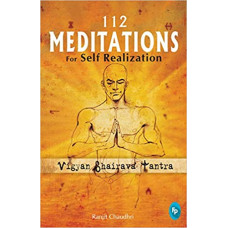 112 Meditations For Self Realization: Vigyan Bhairava Tantra